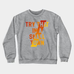 Try that in a small town Crewneck Sweatshirt